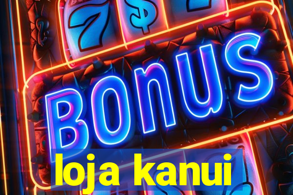 loja kanui